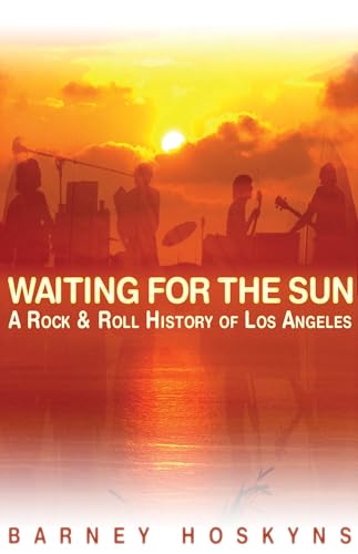 Stock image for Barney Hoskyns: Waiting For The Sun - A Rock 'N' Roll History Of Los Angeles: A Rock & Roll History of Los Angeles for sale by WorldofBooks