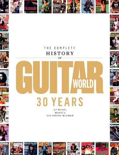 Beispielbild fr The Complete History of Guitar World : 30 Years of Music, Magic, and Six-String Mayhem zum Verkauf von Better World Books