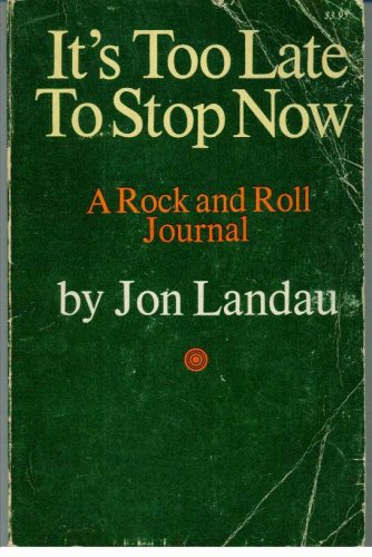 It's too late to stop now;: A rock and roll journal (9780879320164) by Landau, Jon