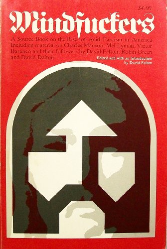Stock image for Mindfuckers: A Source Book on the Rise of Acid Fascism in America - Including Material on Charles Manson, Mel Lyman, Victor Baranco, and Their Followers by David Felton, Robin Green and David Dalton for sale by Twice Sold Tales, Capitol Hill