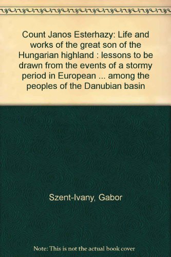 Imagen de archivo de Count Janos Esterhazy: Life and works of the great son of the Hungarian highland : lessons to be drawn from the events of a stormy period in European . among the peoples of the Danubian basin a la venta por Wonder Book