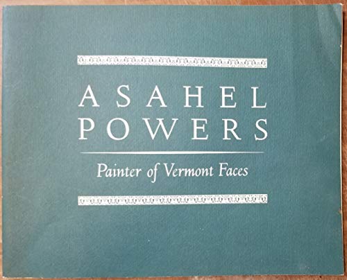 9780879350154: Asahel Powers; painter of Vermont faces: [Catalog of an exhibition] Abby Aldrich Rockefeller Folk Art Collection, Williamsburg, Virginia, October 14-December 2, 1973