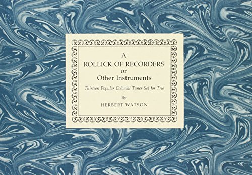 Beispielbild fr A Rollick of Recorders or Other Instruments. Thirteen Popular Colonial Tunes Set for Trio zum Verkauf von Archer's Used and Rare Books, Inc.
