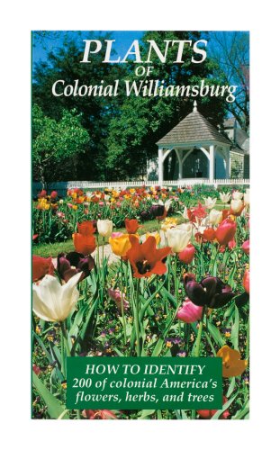 Beispielbild fr Plants of Colonial Williamsburg: How to Identify 200 of Colonial America's Flowers, Herbs, and Trees zum Verkauf von Front Cover Books