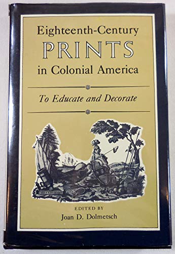 Beispielbild fr Eighteenth-Century Prints in Colonial America: To Educate and Decorate zum Verkauf von Argosy Book Store, ABAA, ILAB