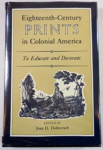 Stock image for Eighteenth-century Prints in Colonial America: To Educate and Decorate for sale by Shadow Books