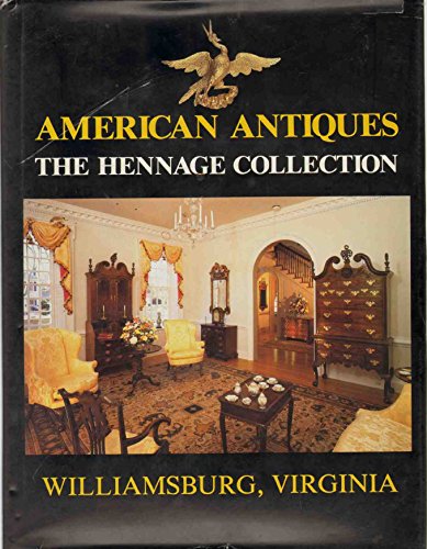 American Antiques: The Hennage Collection, Williamsburg, Virginia (9780879350802) by Stillinger, Elizabeth