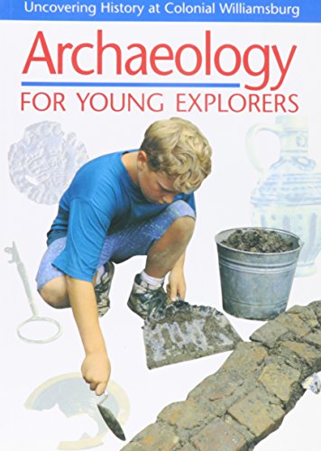 Stock image for Archaeology for Young Explorers: Uncovering History at Colonial Williamsburg for sale by Wonder Book