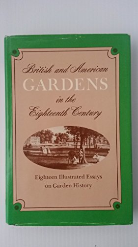 Beispielbild fr British and American Gardens in the Eighteenth Century: Eighteen Illustrated Essays on Garden History zum Verkauf von Magers and Quinn Booksellers