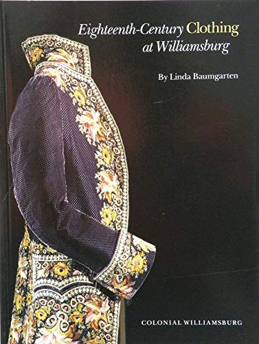 Imagen de archivo de Eighteenth-Century Clothing at Williamsburg (Williamsburg Decorative Arts Series) a la venta por HPB-Ruby