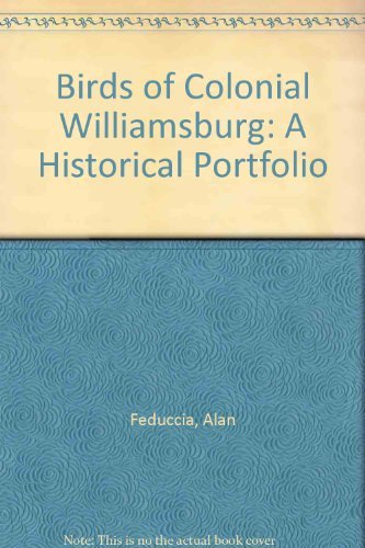 Beispielbild fr Birds of Colonial Williamsburg: A Historical Portfolio zum Verkauf von Irish Booksellers