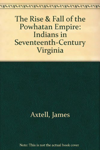 Stock image for The Rise & Fall of the Powhatan Empire: Indians in Seventeenth-Century Virginia (The Foundations of America) for sale by SecondSale