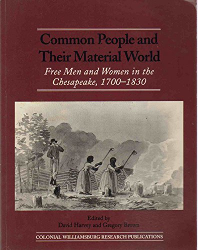 Stock image for Common People and Their Material World: Free Men and Women in the Chesapeake, 1700-1830 : Proceedings of the March 13, 1992 Conference (Colonial Williamsburg Research Publications) for sale by Vintage Books and Fine Art