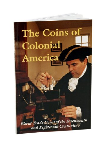 Stock image for The Coins of Colonial America: World Trade Coins of the Seventeenth & Eighteenth Centuries for sale by Save With Sam