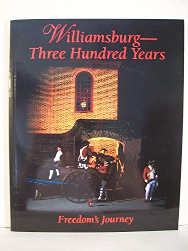 Beispielbild fr Williamsburg: Three Hundred Years Freedom's Journey zum Verkauf von Wonder Book