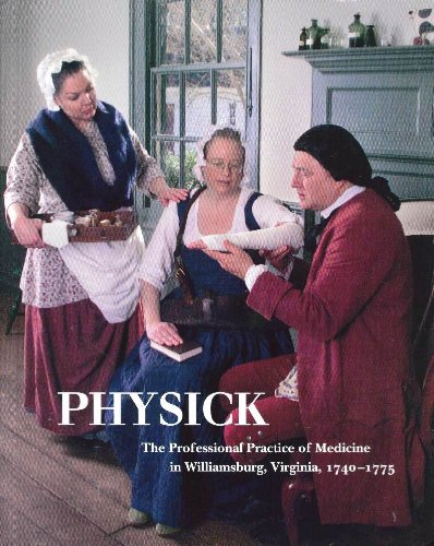 Stock image for Physick: The Professional Practice of Medicine in Williamsburg, Virginia, 1740-1775 for sale by 369 Bookstore _[~ 369 Pyramid Inc ~]_