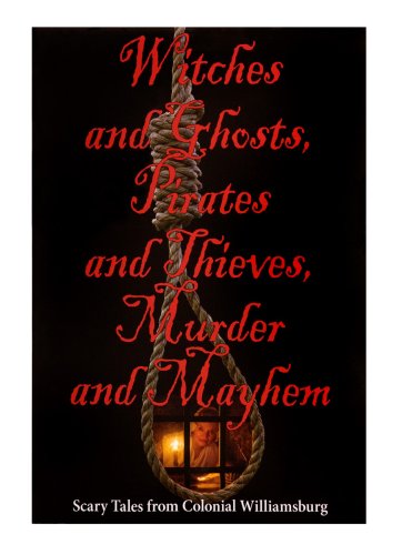 Stock image for Witches and Ghosts, Pirates and Thieves, Murder and Mayhem : Scary Tales from Colonial Williamsburg for sale by Better World Books