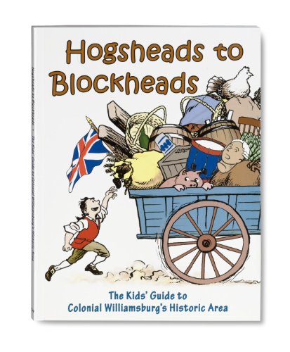 Imagen de archivo de Hogsheads to Blockheads: The Kids Guide to Colonial Williamsburg's Historic Area a la venta por SecondSale
