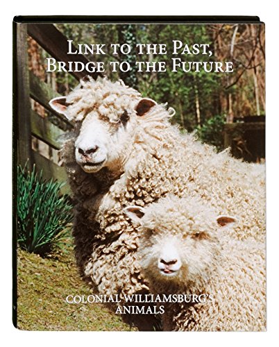 Stock image for Link to the Past, Bridge to the Future; Colonial Williamsburg's Animals for sale by Booksavers of Virginia