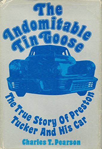 9780879380205: The indomitable Tin Goose;: The true story of Preston Tucker and his car