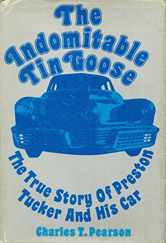 Stock image for The indomitable Tin Goose;: The true story of Preston Tucker and his car for sale by ThriftBooks-Atlanta