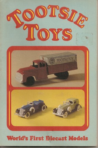Stock image for Tootsie Toys: World's First Diecast Models (Tootsietoys) for sale by LibraryMercantile