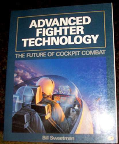 Imagen de archivo de Advanced Fighter Technology: The Future of Cockpit Combat a la venta por Lowry's Books