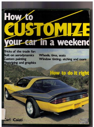Stock image for How to Customize Your Car in a Weekend for sale by Always Superior Books