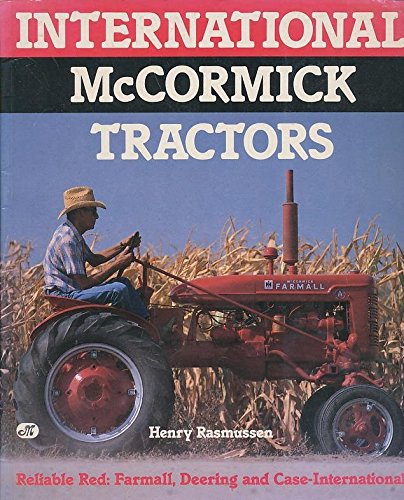 Beispielbild fr International McCormick Tractors: Reliable Red--Farmall, Deering, and Case-International zum Verkauf von ThriftBooks-Dallas