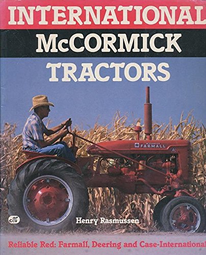 Imagen de archivo de International McCormick Tractors: Reliable Red--Farmall, Deering, and Case-International a la venta por ThriftBooks-Dallas