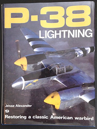 Imagen de archivo de P-38 Lightning: Restoring a Classic American Warbird Alexander, Jesse a la venta por Ericks Books