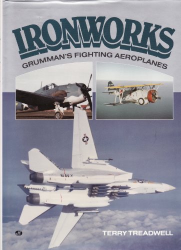 Beispielbild fr The Ironworks: A History of Grumman's Fighting Aeroplanes zum Verkauf von Books From California