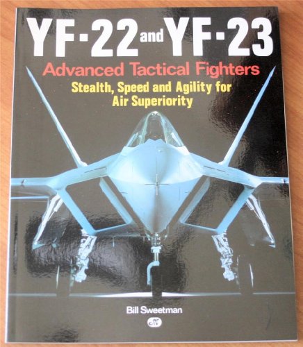 9780879385057: Yf-22 and Yf-23: Advanced Tactical Fighters : Stealth, Speed and Agility for Air Superiority