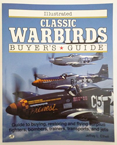 Illustrated Classic Warbirds Buyer's Guide (Illustrated Buyer's Guide) (9780879385446) by Ethell, Jeffrey L.
