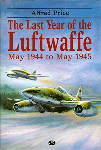 Imagen de archivo de Last Year of the Luftwaffe: May 1944 to May 1945 a la venta por Village Booksmith