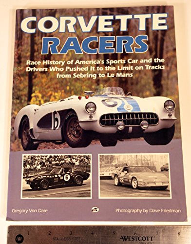 Imagen de archivo de Corvette Racers: Race History of America's Sports Car and the Drivers Who Pushed It to the Limit on Tracks from Sebring to Le Mans a la venta por Magers and Quinn Booksellers