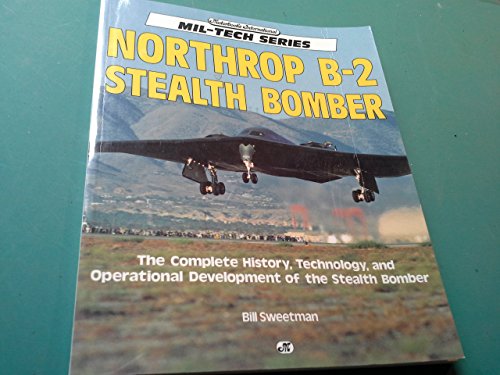Stock image for Northrop B-2 Stealth Bomber: The Complete History, Technology, and Operational Development of the Stealth Bomber (Mil-Tech Series) for sale by Half Price Books Inc.