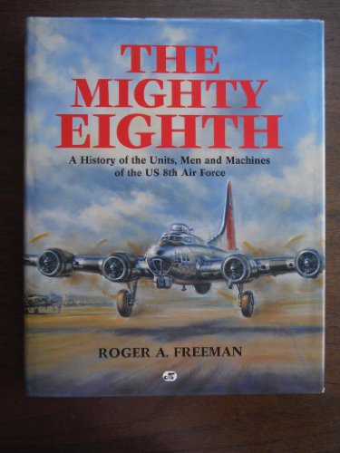 9780879386382: Mighty Eighth a H (A History of the Units, Men and Machines of the Us 8th Air Force)