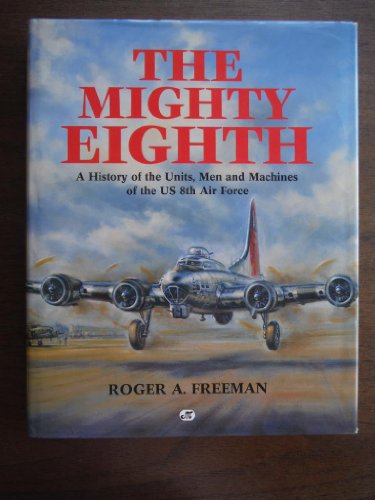 9780879386382: The Mighty Eighth (A History of the Units, Men and Machines of the Us 8th Air Force)