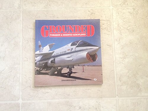 9780879386658: Grounded: Forsaken & Deserted Aeroplanes