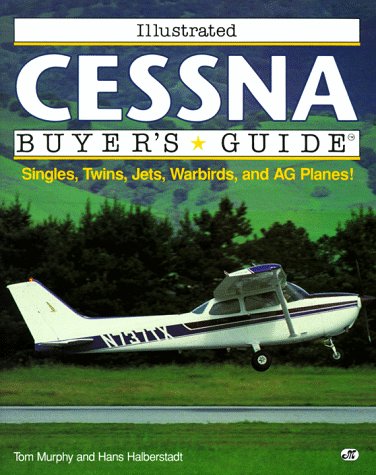 Illustrated Cessna Buyer's Guide (Illustrated Buyer's Guide) (9780879387686) by Murphy, Tom; Halberstadt, Hans
