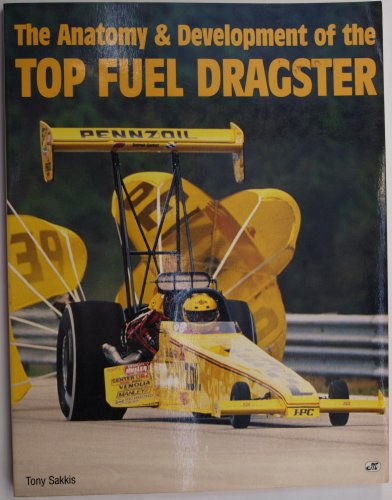Stock image for The Anatomy Development of the Top Fuel Dragster for sale by LibraryMercantile