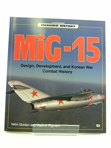 Imagen de archivo de MIG-15: Design, Development, and Korean War Combat History (Warbird History) a la venta por HPB-Emerald