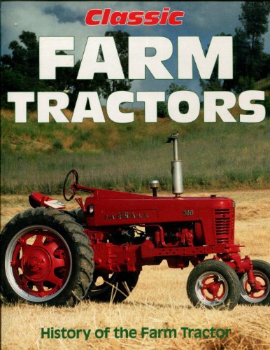 Imagen de archivo de Classic Farm Tractors: History of the Farm Tractor a la venta por Books-FYI, Inc.