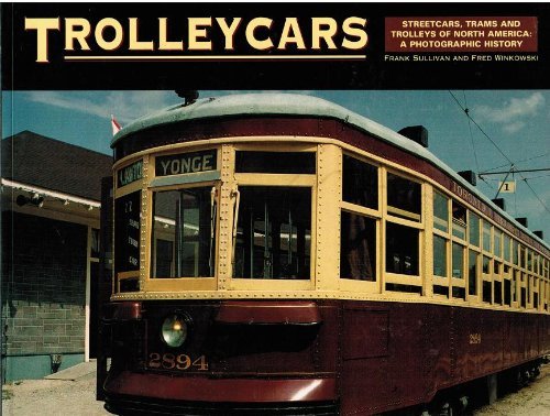 Stock image for Trolleycars: Streetcars, Trams and Trolleys of North America : A Photographic History for sale by Books of the Smoky Mountains