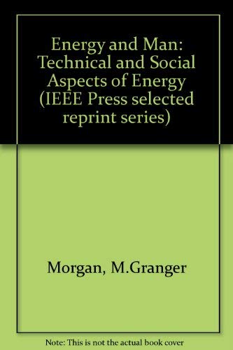 Stock image for Energy and Man: Technical and Social Aspects of Energy (IEEE Press selected reprint series) for sale by Basement Seller 101