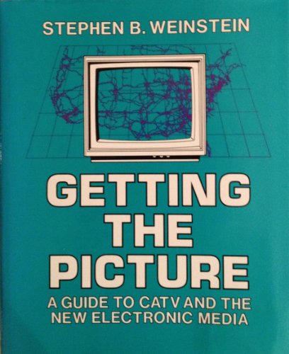 Imagen de archivo de Getting the Picture: A Guide to Catv and the New Electronic Media a la venta por Bingo Books 2