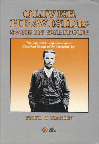 Imagen de archivo de Oliver Heaviside: Sage in Solitude : The Life, Work, and Times of an Electrical Genius of the Victorian Age a la venta por HPB-Red