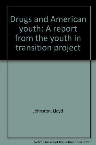 Drugs and American youth: A report from the youth in transition project (9780879441333) by Johnston, Lloyd