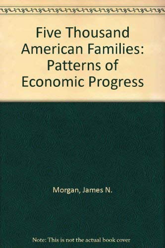 Five Thousand American Families: Patterns of Economic Progress (9780879441548) by Morgan, James N.; Duncan, Greg J.